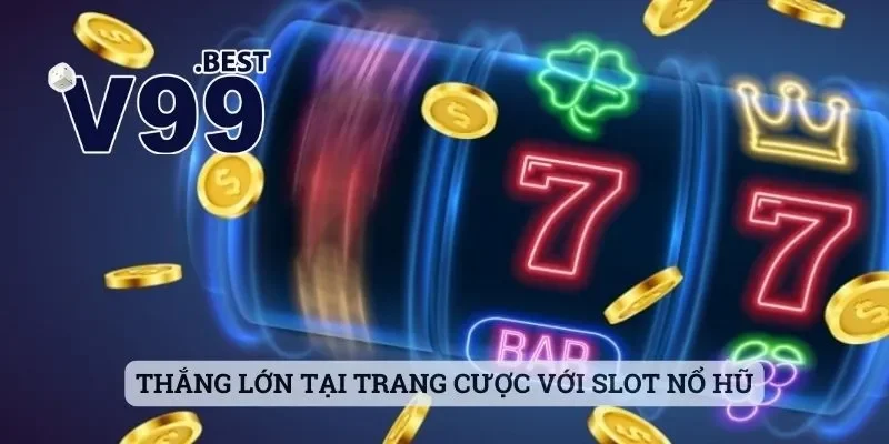 V99 - Điểm Qua Các Thông Tin Chi Tiết Về Trang Cược Hot 6 Thắng lớn tại trang cược với slot nổ hũ