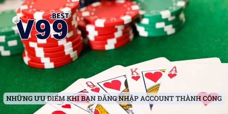 Những ưu điểm nổi bật sau khi bạn đăng nhập account cược thành công